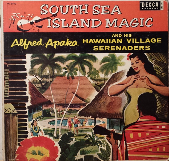 South Sea Island Magic Alfred Apaka and his Hawaiian Village Serenaders